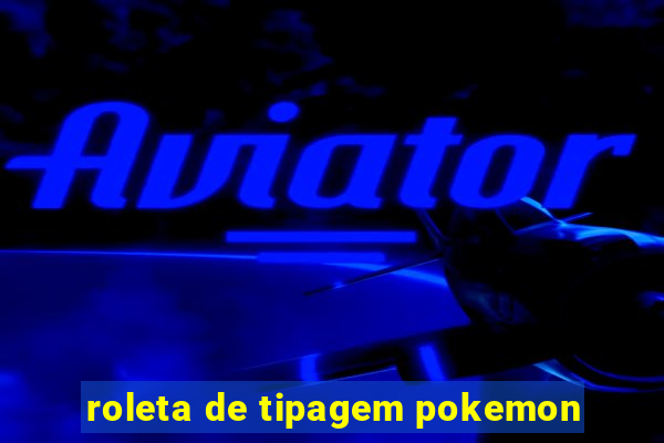 roleta de tipagem pokemon